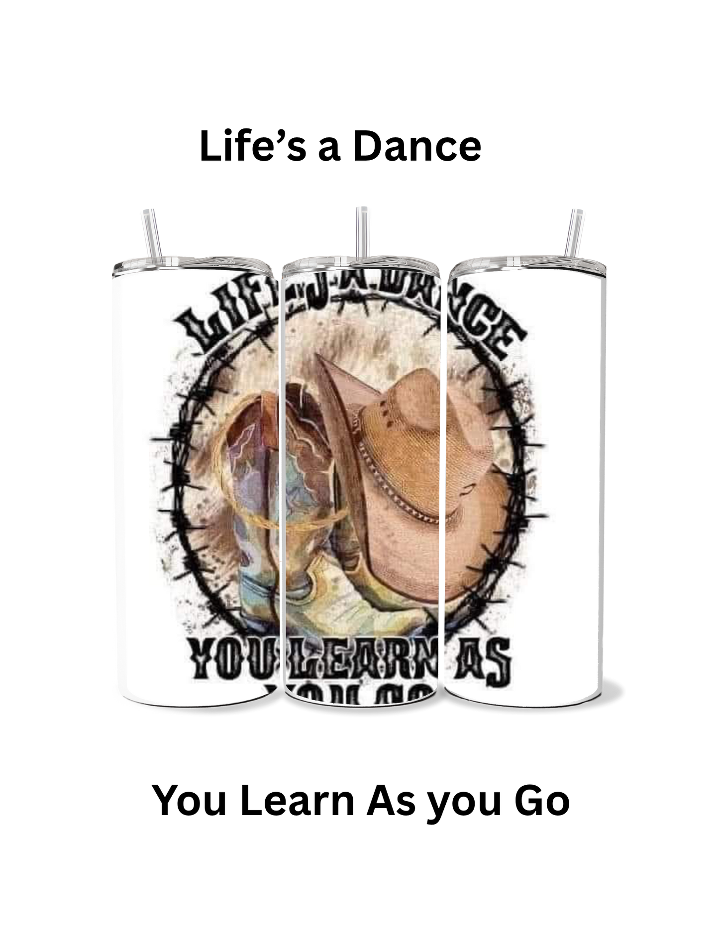 🤠🎶 "Life’s a Dance, You Learn As You Go" 20oz Stainless Steel Tumbler – Western Cowgirl Edition 🎶🤠